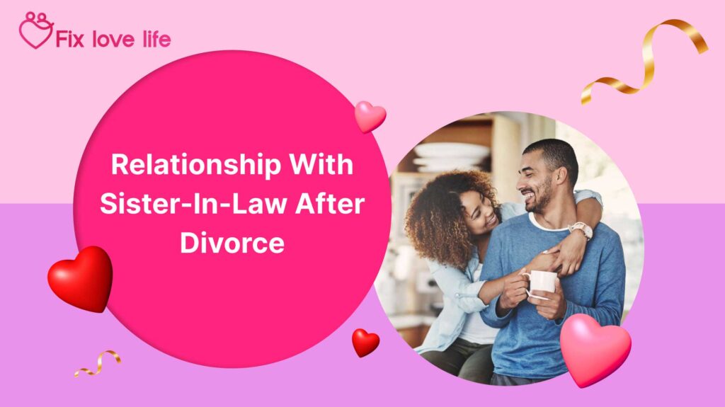 Relationship With Sister-In-Law After Divorce