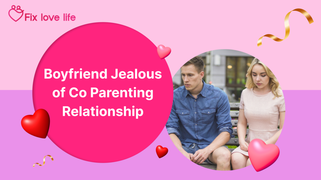 Boyfriend Jealous of Co Parenting Relationship