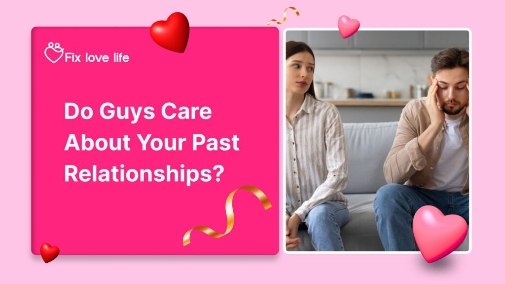 do guys care about your past relationships