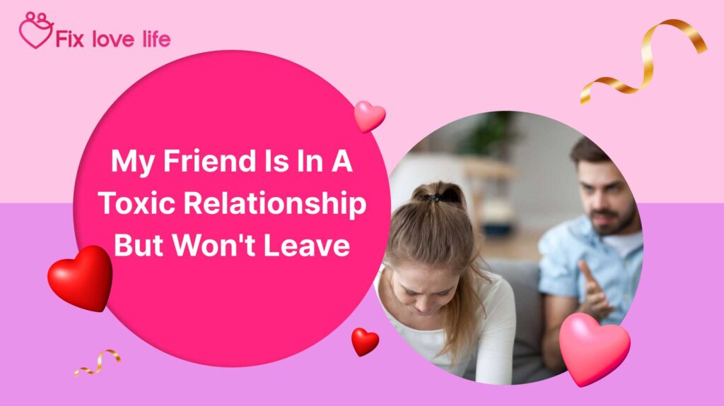 my-friend-is-in-a-toxic-relationship-but-won't-leave