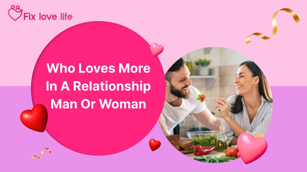 Who Loves More in a Relationship, Man or Woman