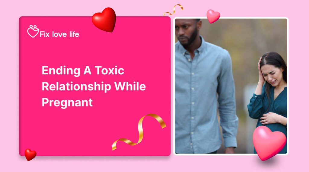 Ending a Toxic Relationship While Pregnant