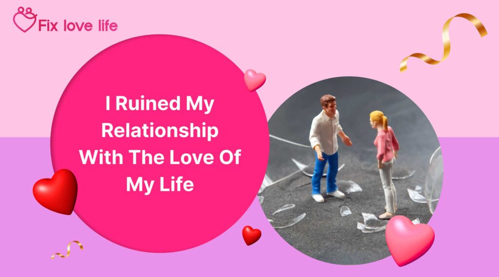 I Ruined My Relationship