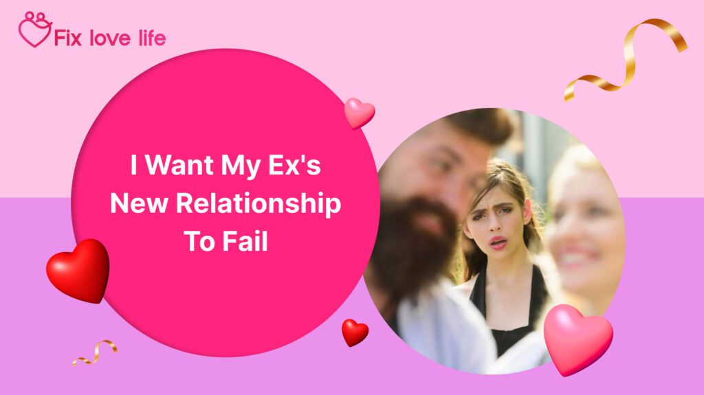 I Want My Ex's New Relationship to Fail