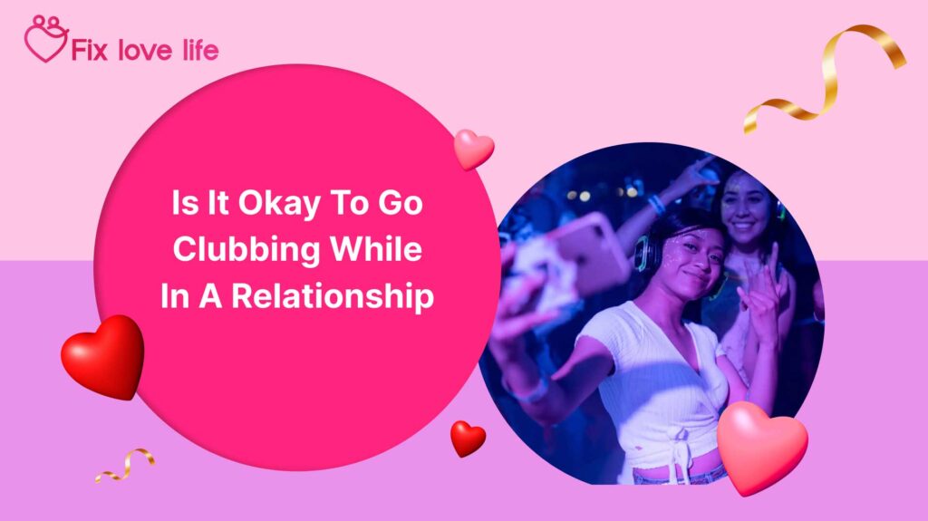 Is It Okay to Go Clubbing While in a Relationship