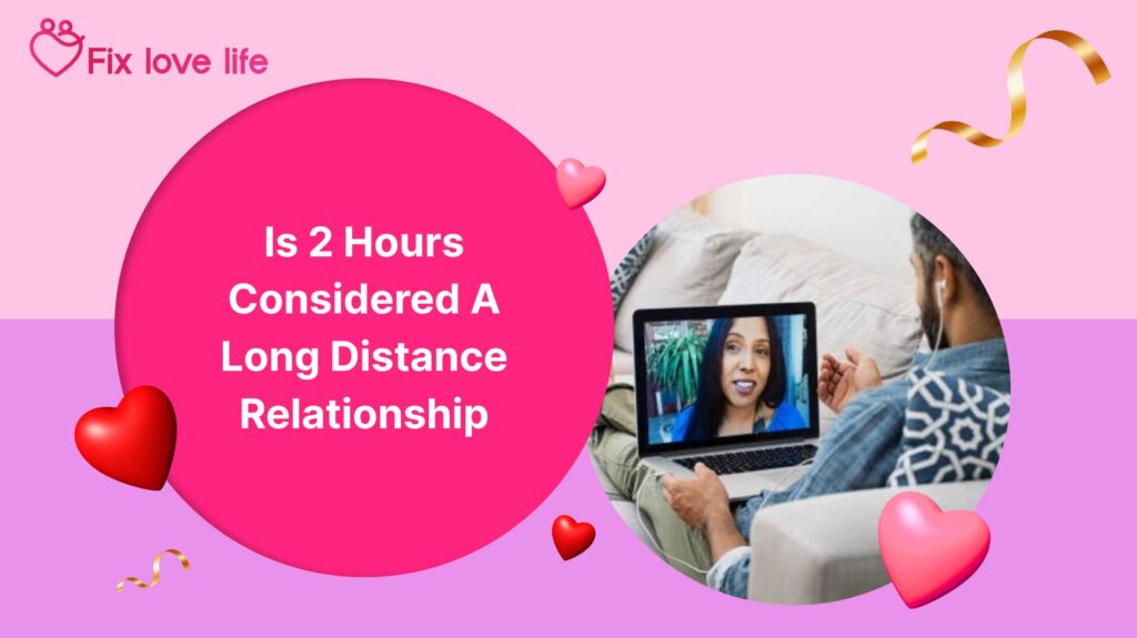 is 2 hours considered a long distance relationship