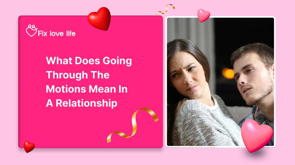 What Does Going Through the Motions Mean in a Relationship