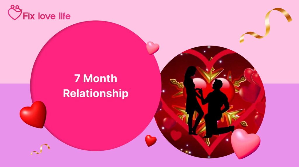 7 Month Relationship