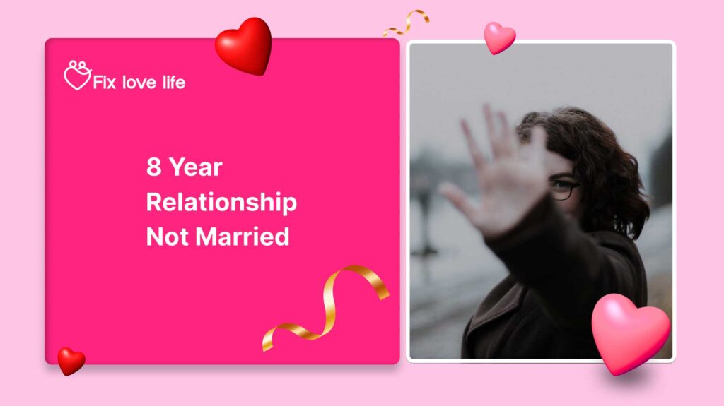 8 Year Relationship Not Married