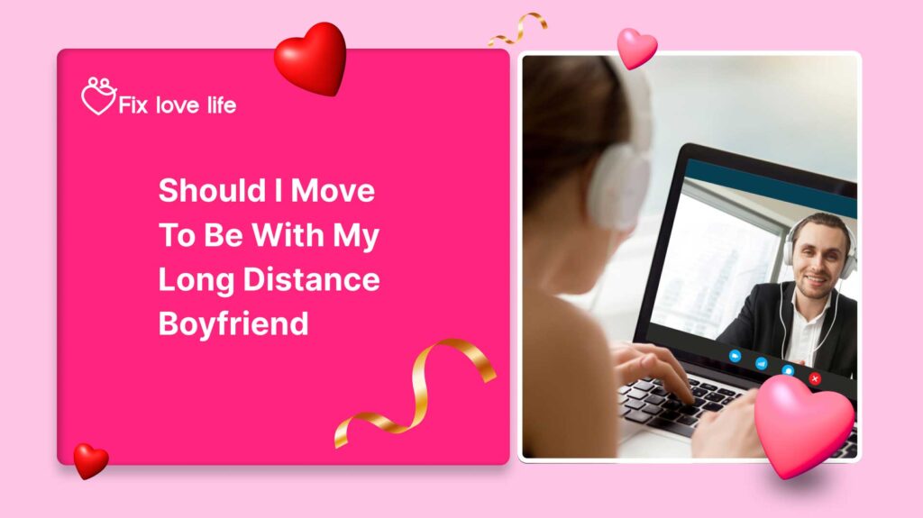 Should I Move to Be With My Long Distance Boyfriend